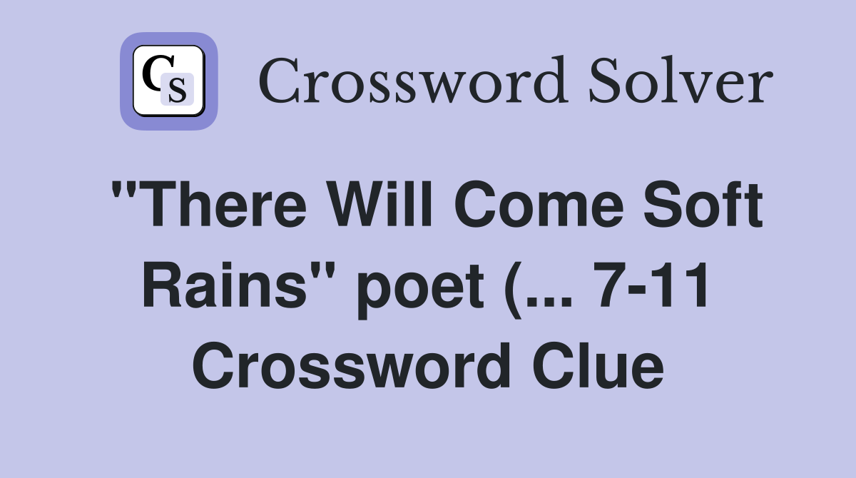 quot There Will Come Soft Rains quot poet ( 7 11) Crossword Clue Answers quot There Will Come Soft Rains quot poet ( 7 11) Crossword Clue Answers