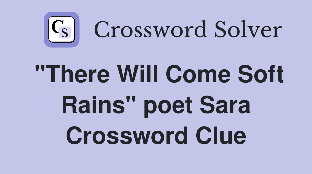 "There Will Come Soft Rains" poet Sara Crossword Clue