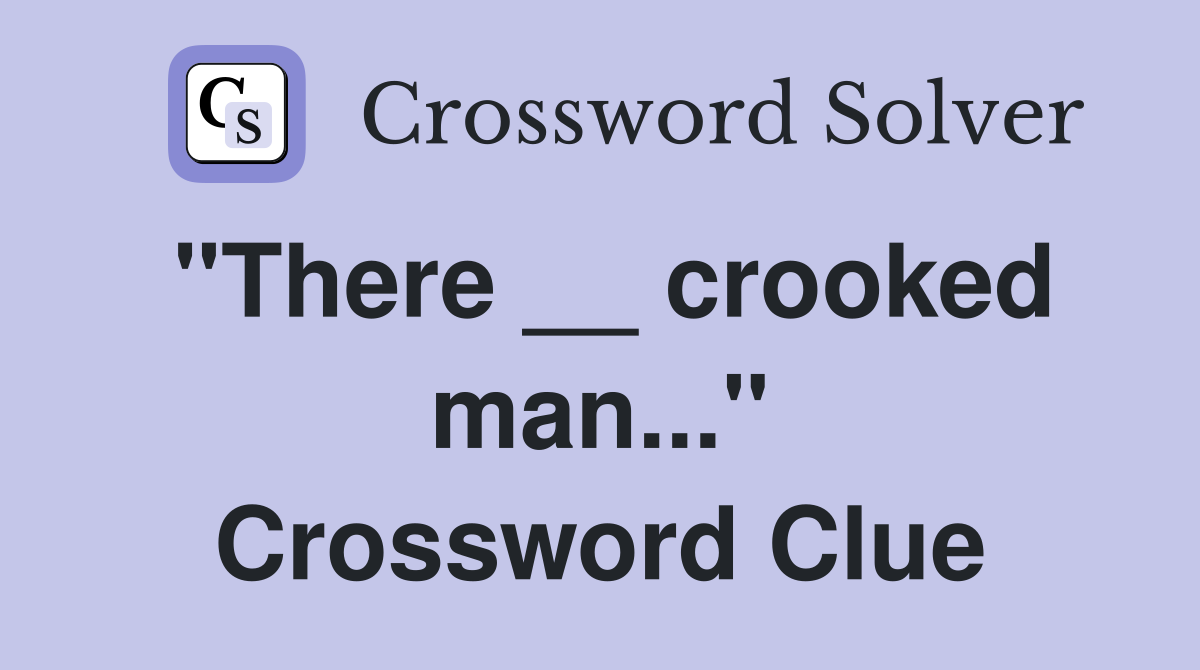 "There __ crooked man..." Crossword Clue