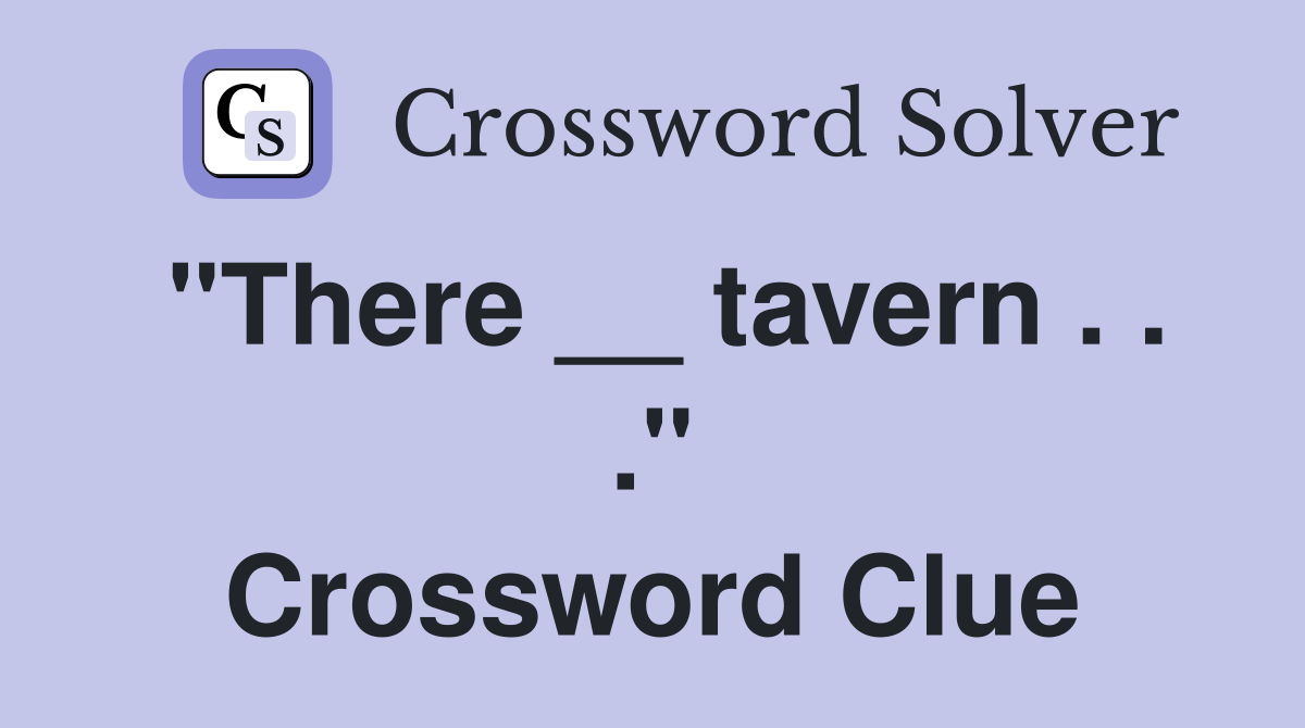 "There __ tavern . . ." Crossword Clue