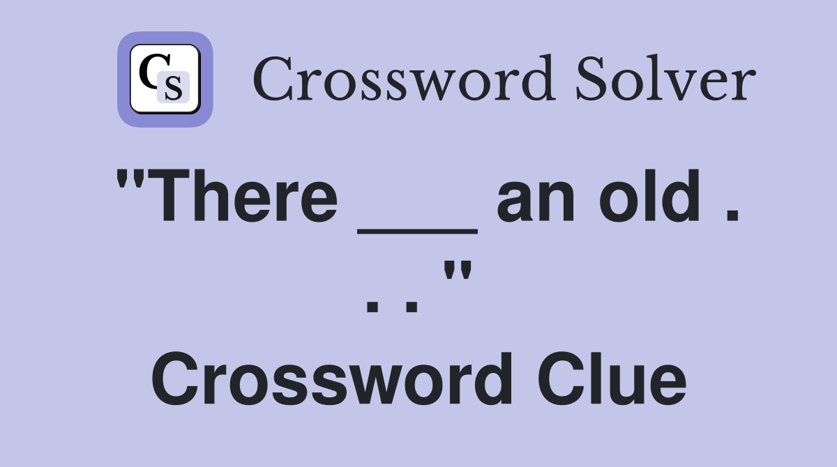 "There ___ an old . . . " Crossword Clue
