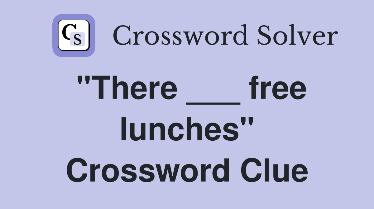 "There ___ free lunches" Crossword Clue
