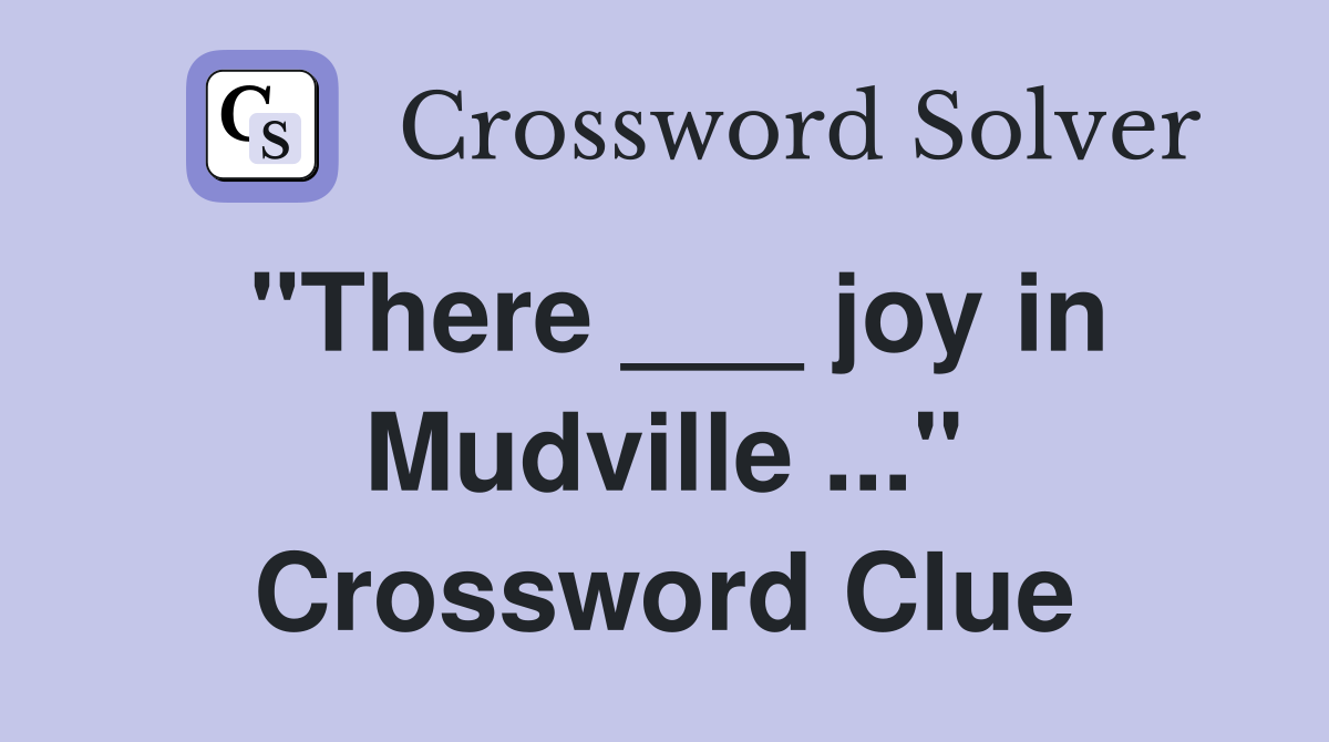 "There ___ joy in Mudville ..." Crossword Clue