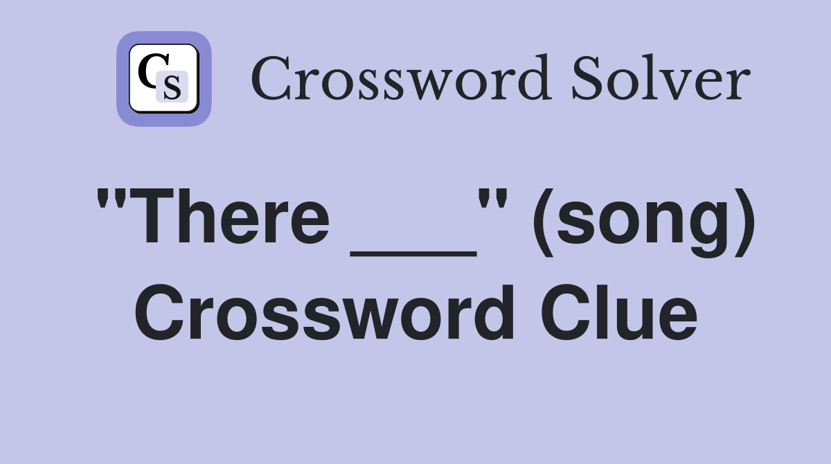 "There ___" (song) Crossword Clue