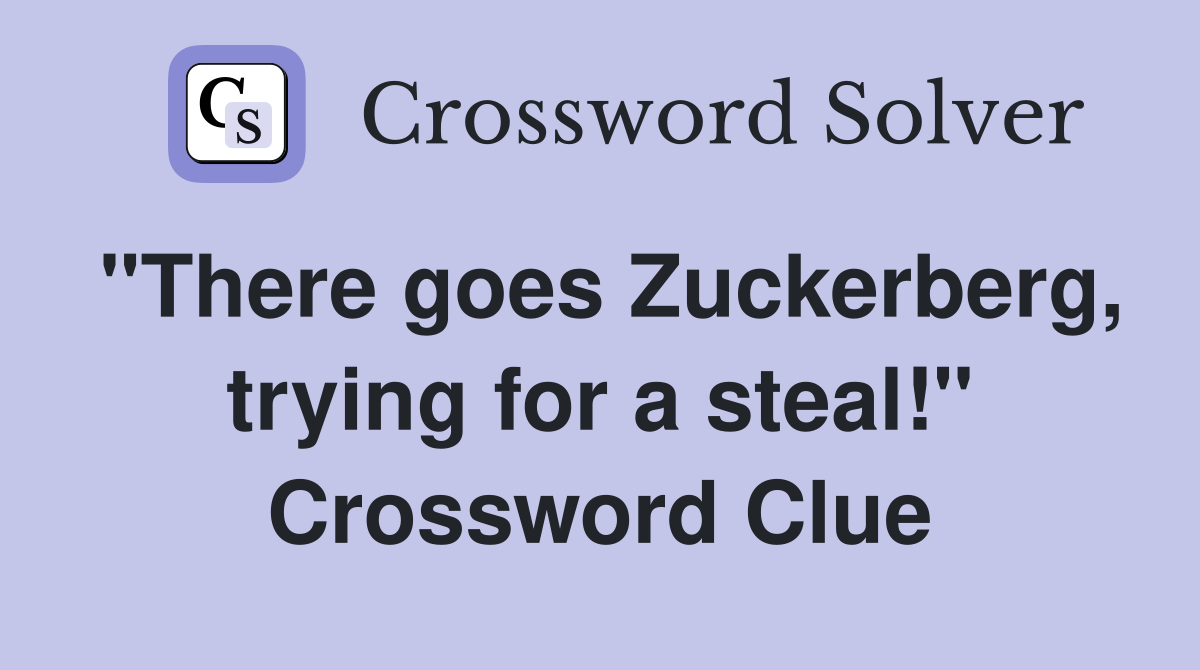 "There goes Zuckerberg, trying for a steal!" Crossword Clue