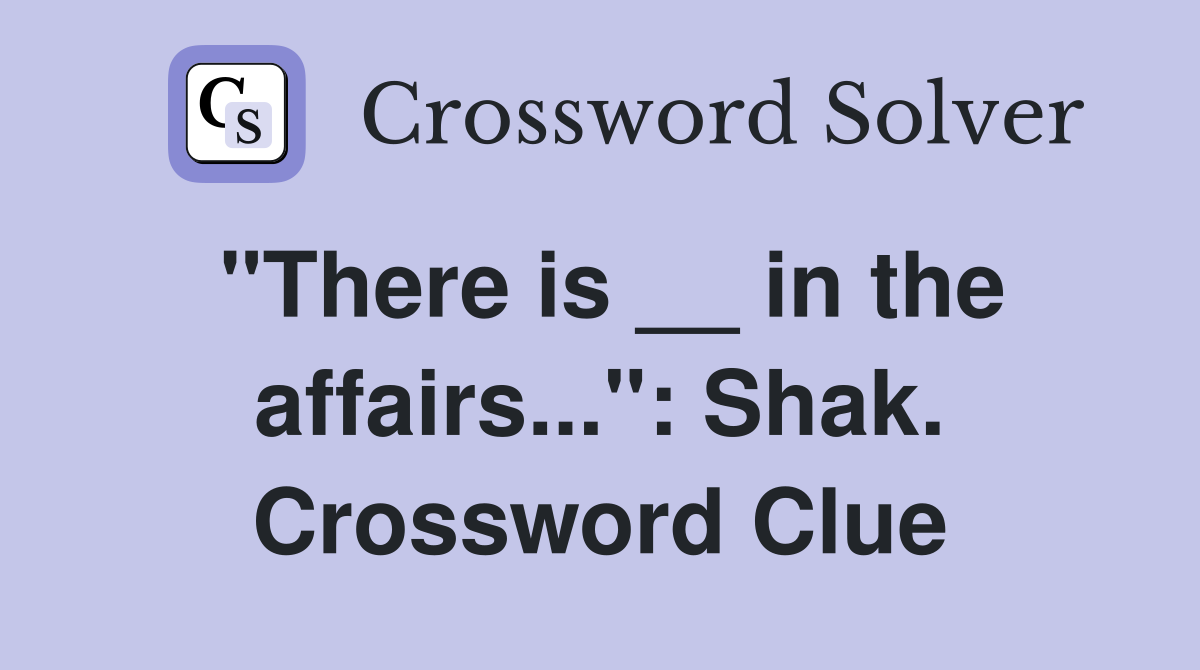 "There is __ in the affairs...": Shak. Crossword Clue