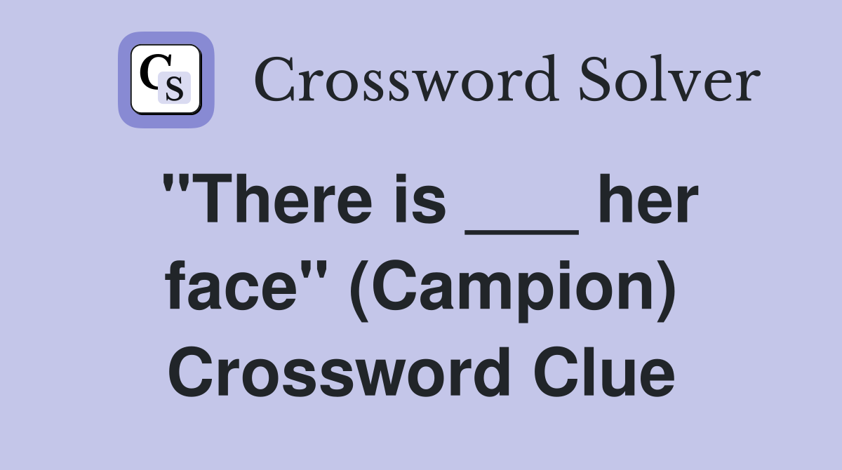 "There is ___ her face" (Campion) Crossword Clue