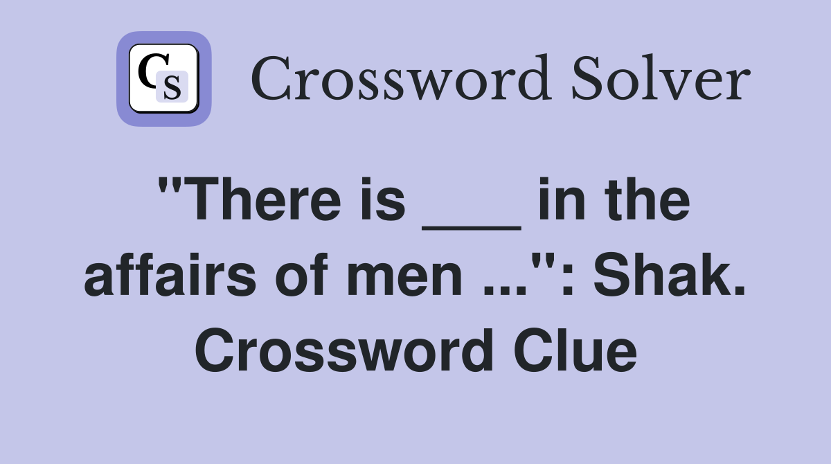 "There is ___ in the affairs of men ...": Shak. Crossword Clue
