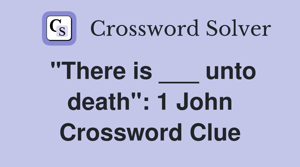 "There is ___ unto death": 1 John Crossword Clue