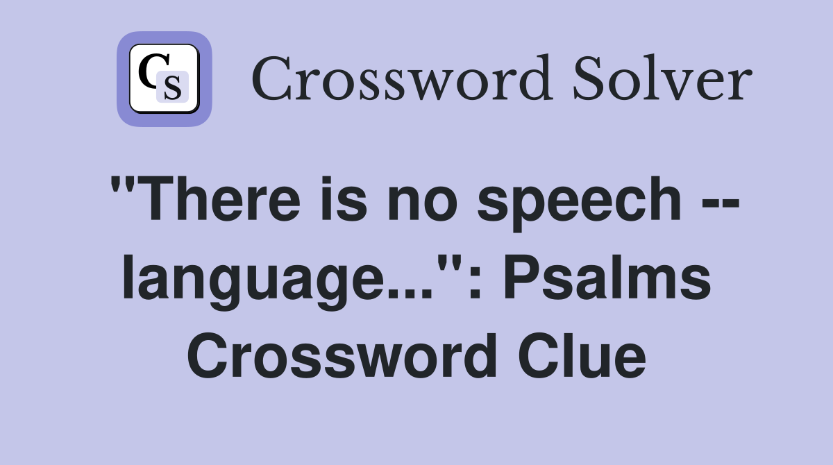 "There is no speech -- language...": Psalms Crossword Clue