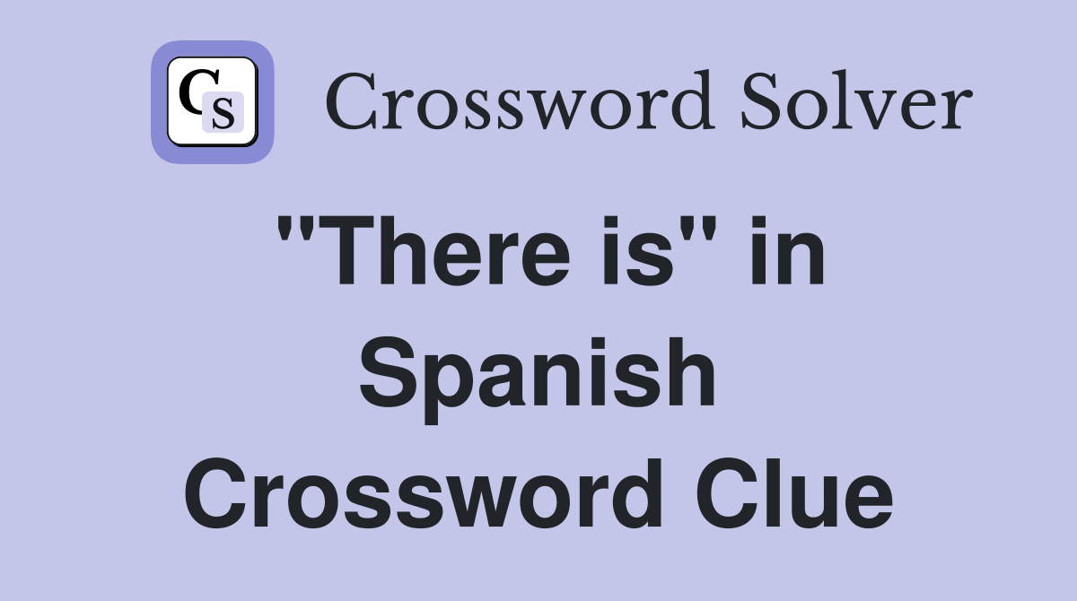 "There is" in Spanish Crossword Clue