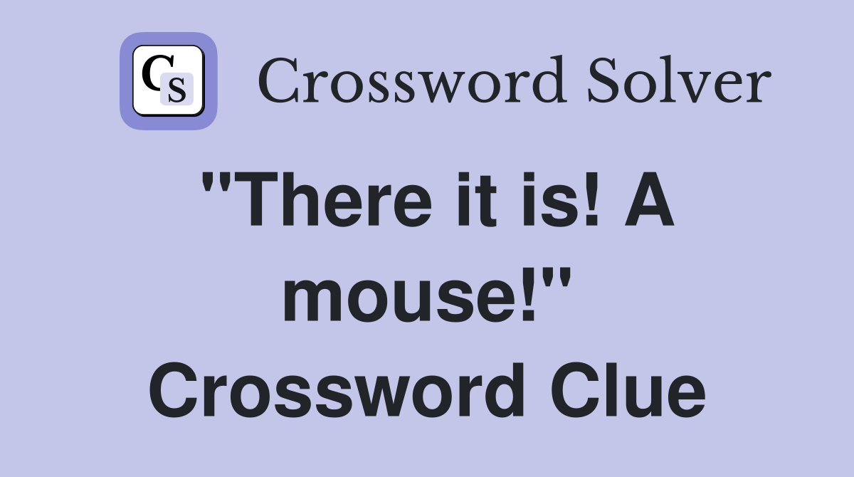 "There it is! A mouse!" Crossword Clue