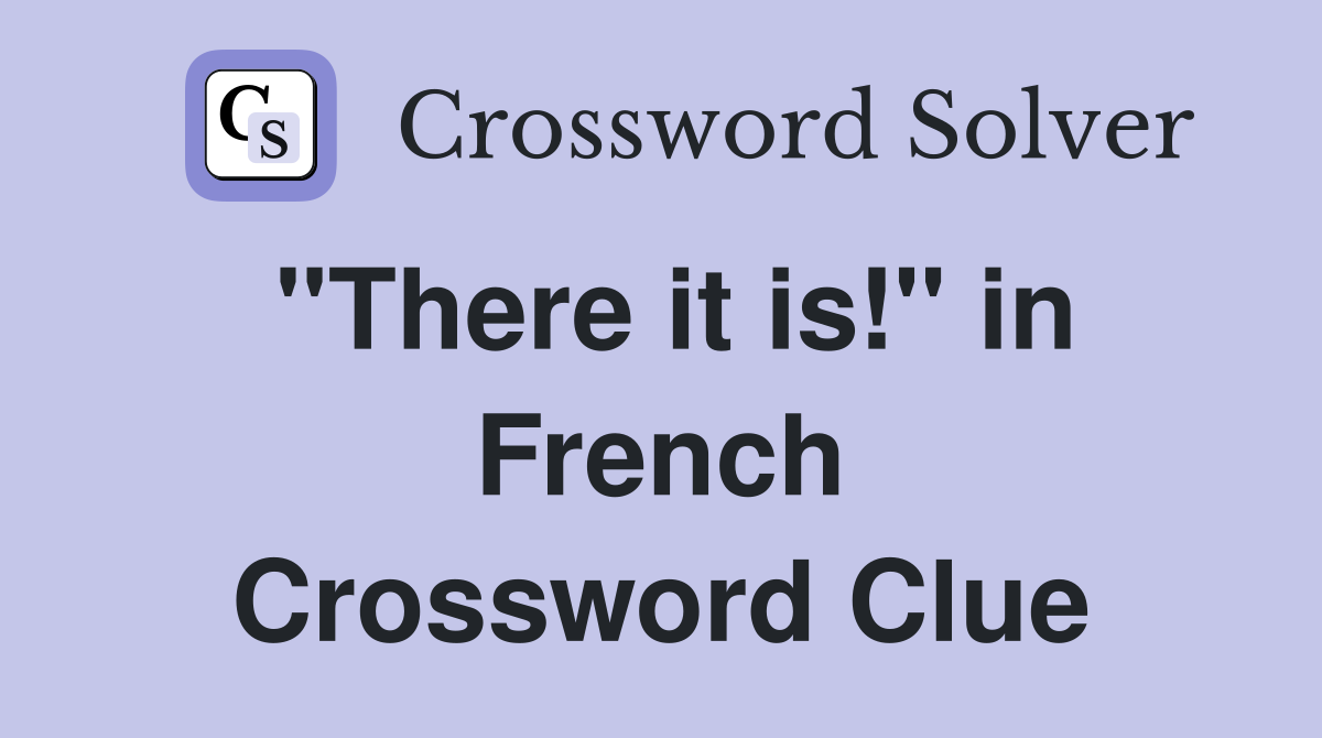 "There it is!" in French Crossword Clue
