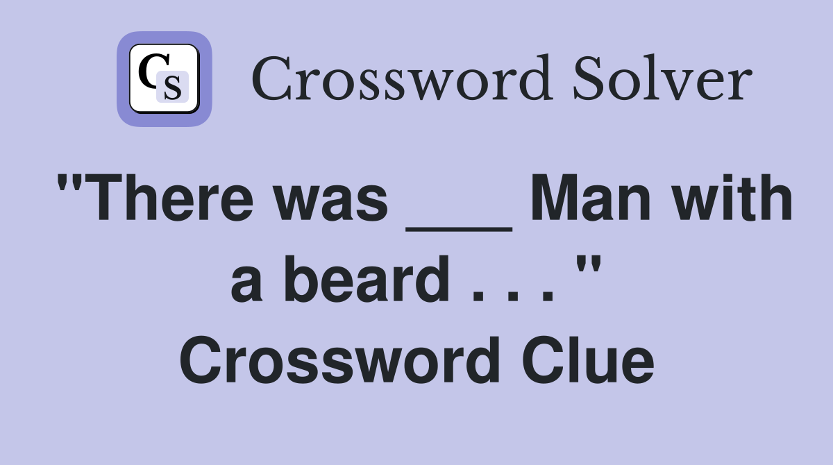 "There was ___ Man with a beard . . . " Crossword Clue