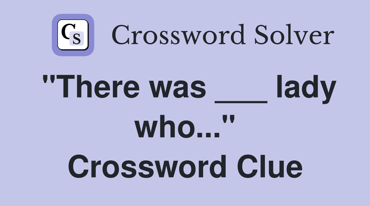 "There was ___ lady who..." Crossword Clue