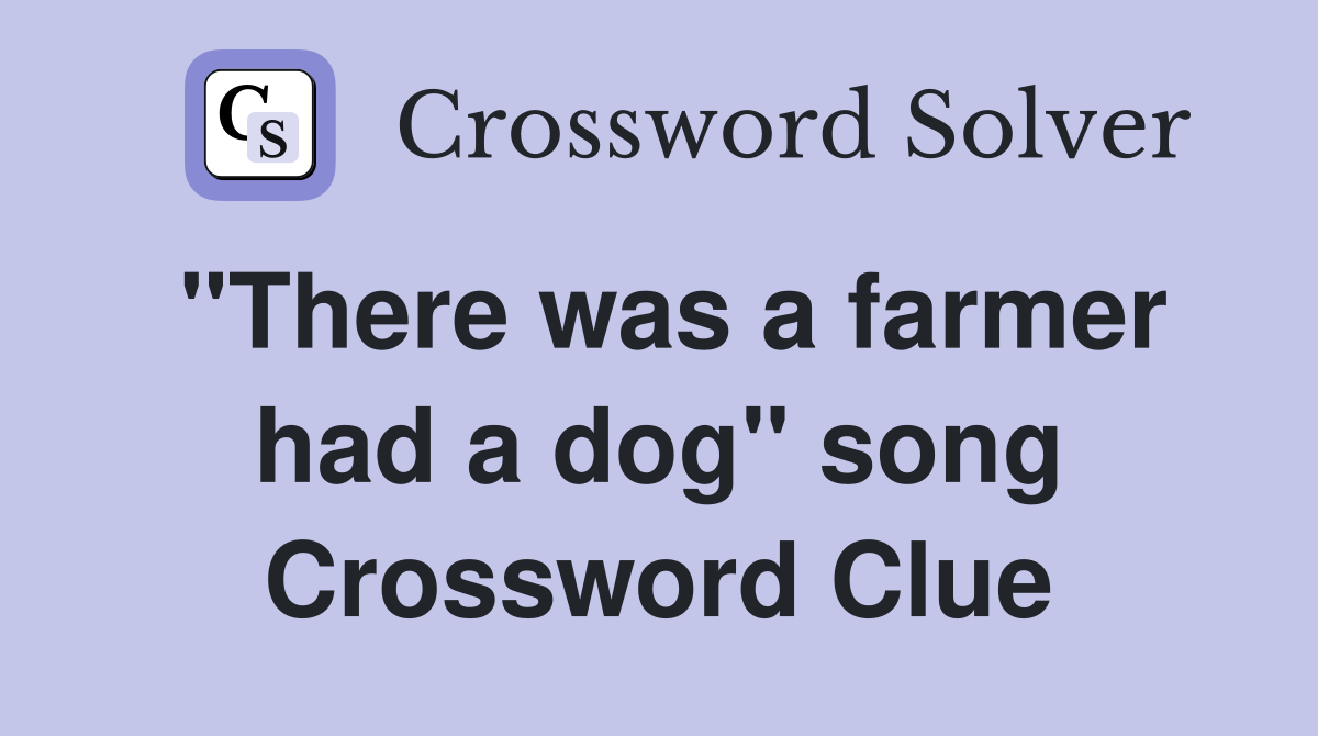 "There was a farmer had a dog" song Crossword Clue