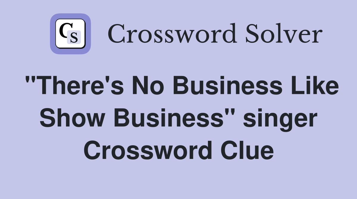 "There's No Business Like Show Business" singer Crossword Clue