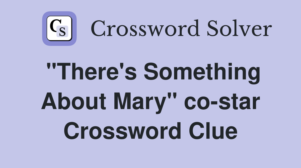"There's Something About Mary" co-star Crossword Clue
