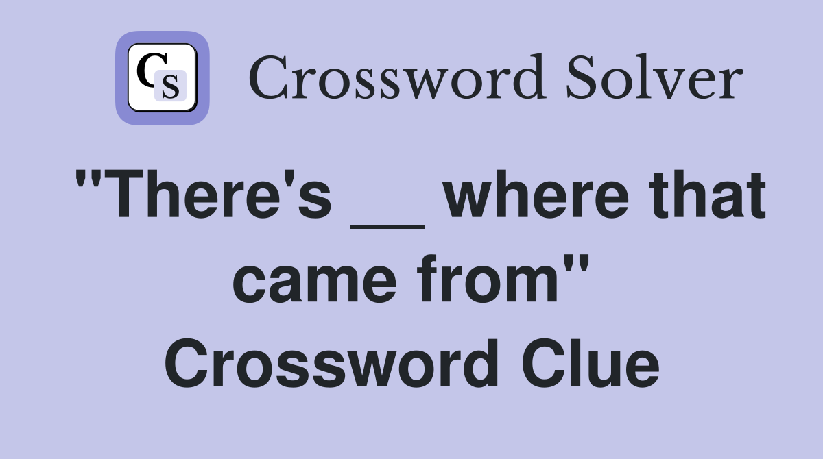 "There's __ where that came from" Crossword Clue