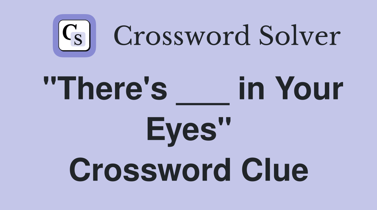 "There's ___ in Your Eyes" Crossword Clue