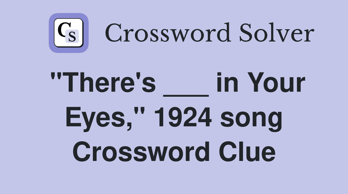 "There's ___ in Your Eyes," 1924 song Crossword Clue
