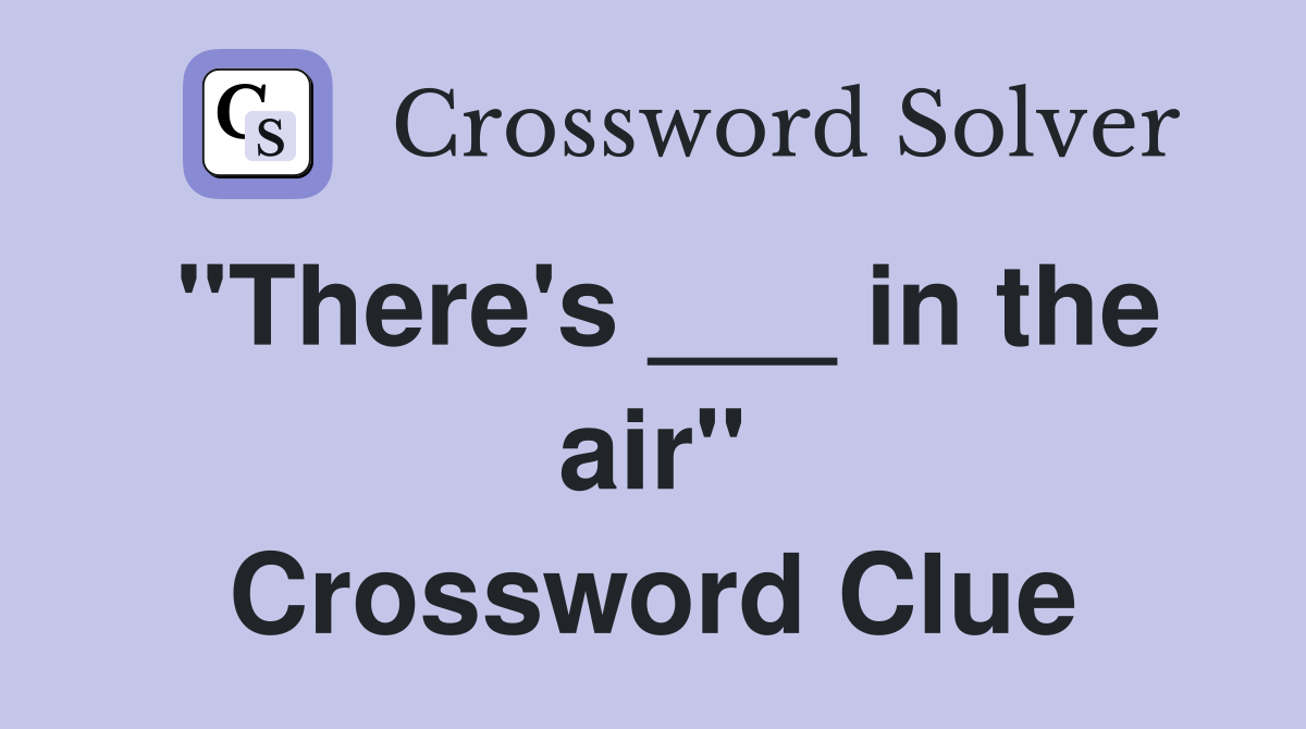 "There's ___ in the air" Crossword Clue