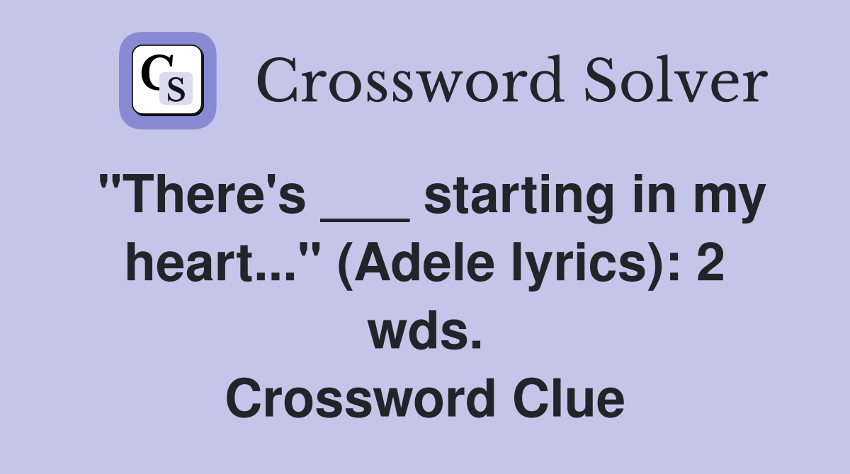 "There's ___ starting in my heart..." (Adele lyrics): 2 wds. Crossword Clue