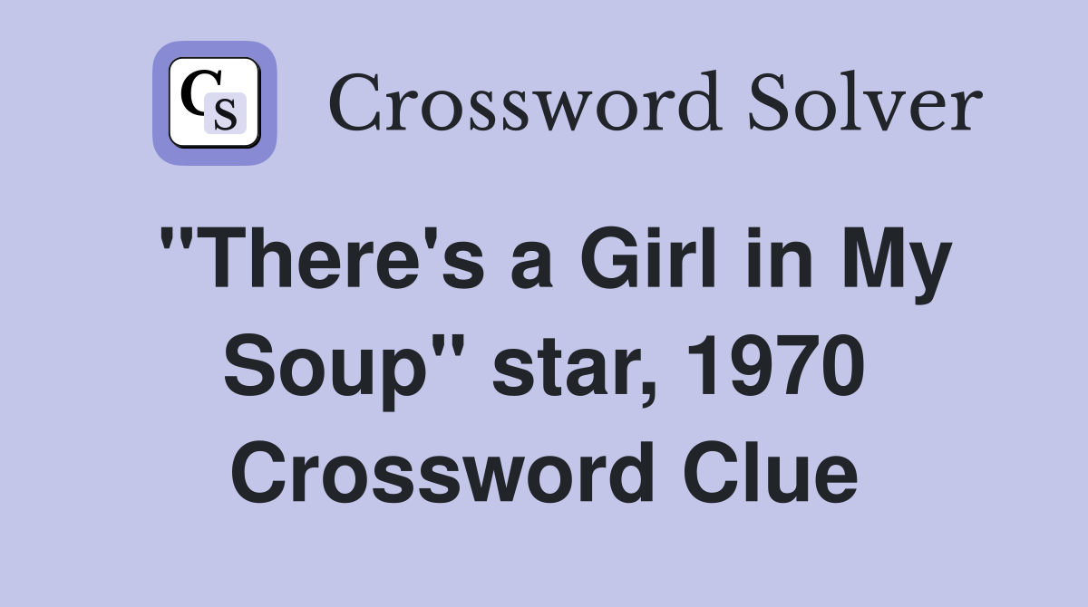 "There's a Girl in My Soup" star, 1970 Crossword Clue