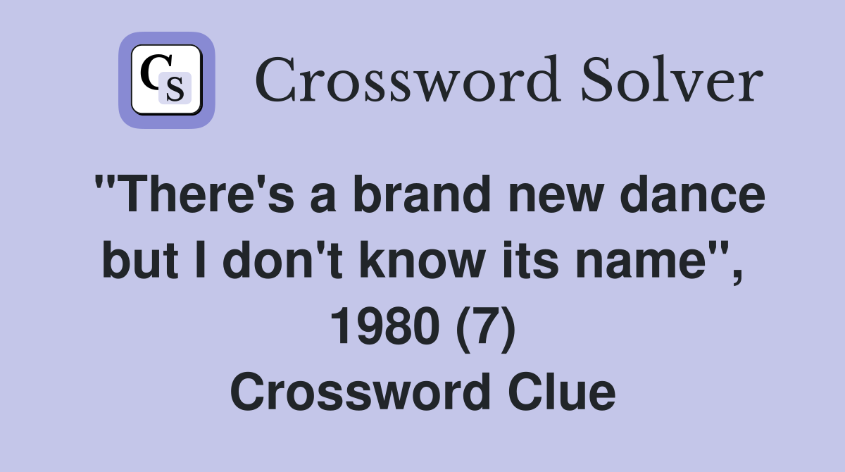 "There's a brand new dance but I don't know its name", 1980 (7) Crossword Clue