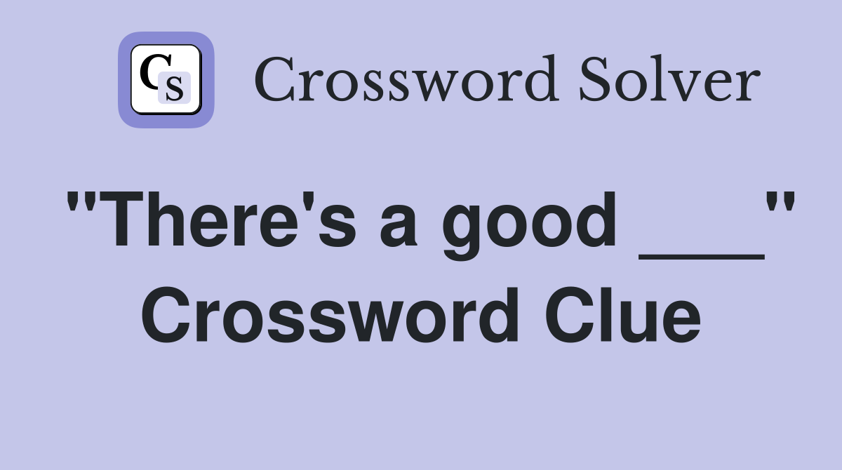 "There's a good ___" Crossword Clue