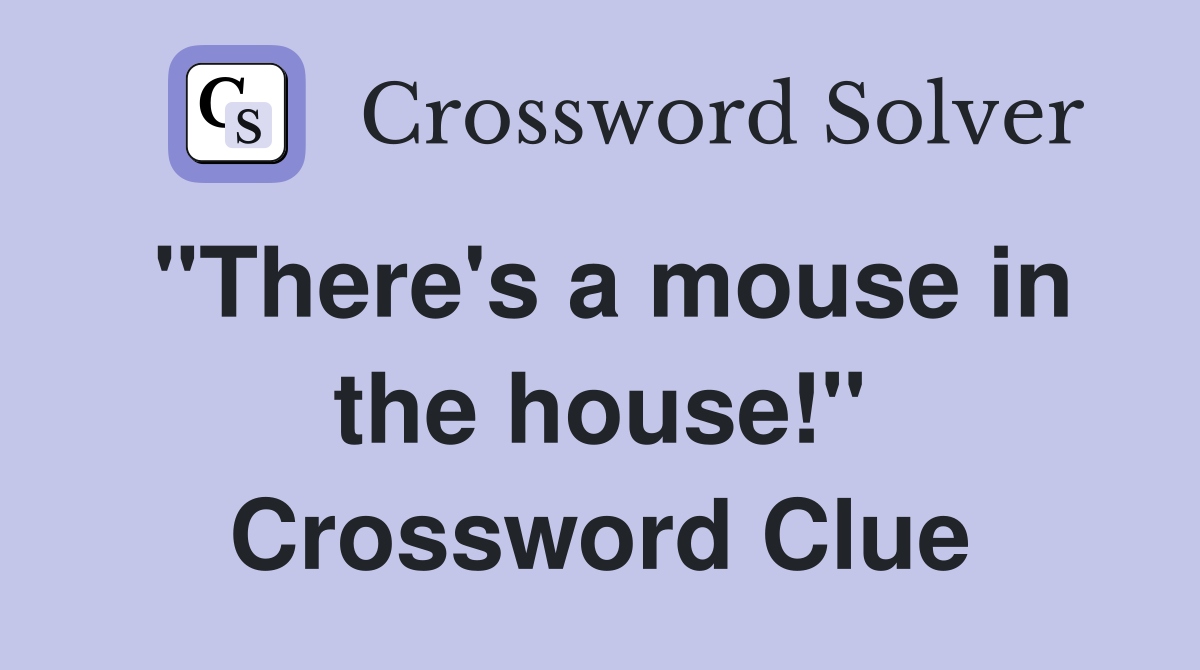 "There's a mouse in the house!" Crossword Clue
