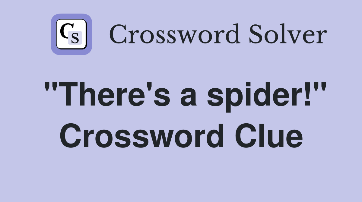 "There's a spider!" Crossword Clue