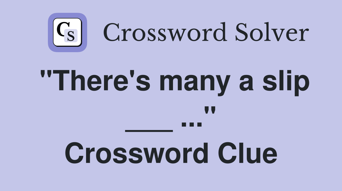 "There's many a slip ___ ..." Crossword Clue