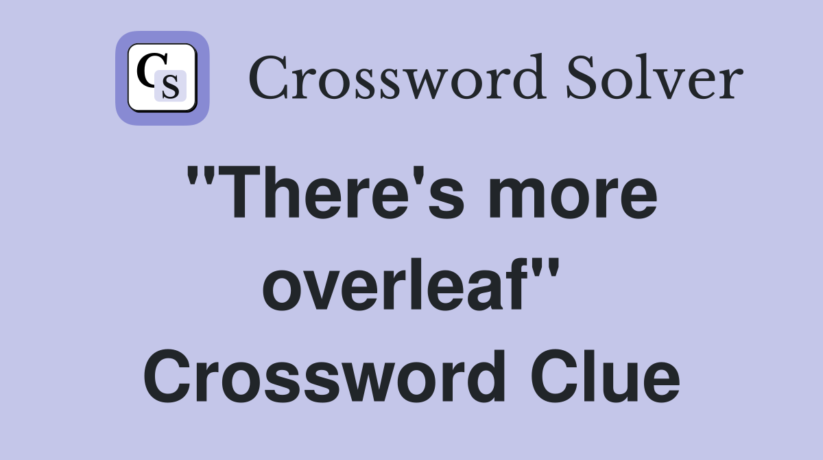 "There's more overleaf" Crossword Clue