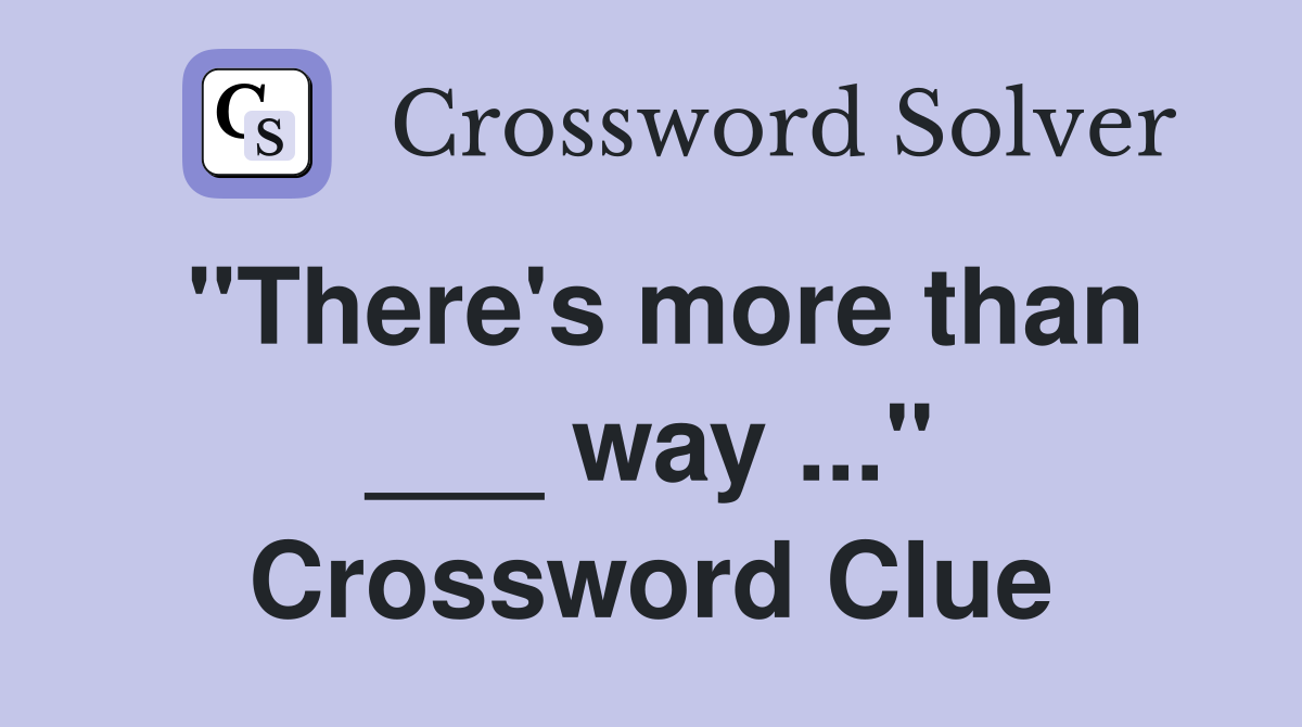 "There's more than ___ way ..." Crossword Clue