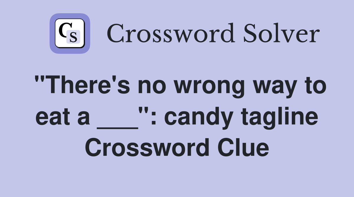 "There's no wrong way to eat a ___": candy tagline Crossword Clue