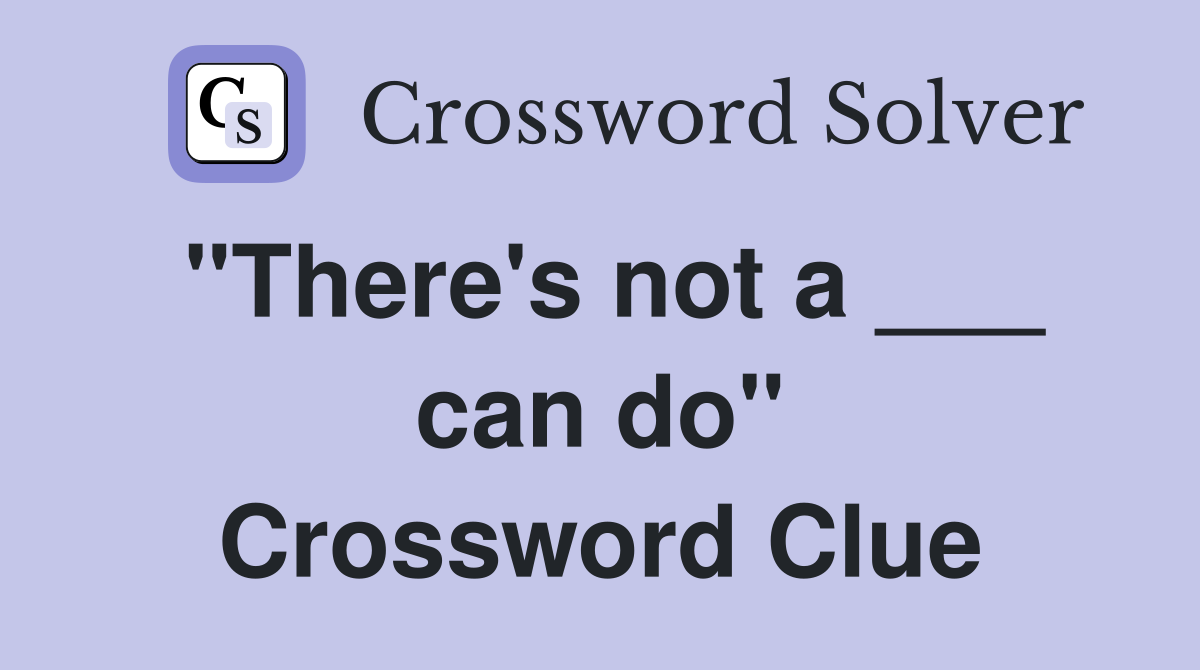 "There's not a ___ can do" Crossword Clue