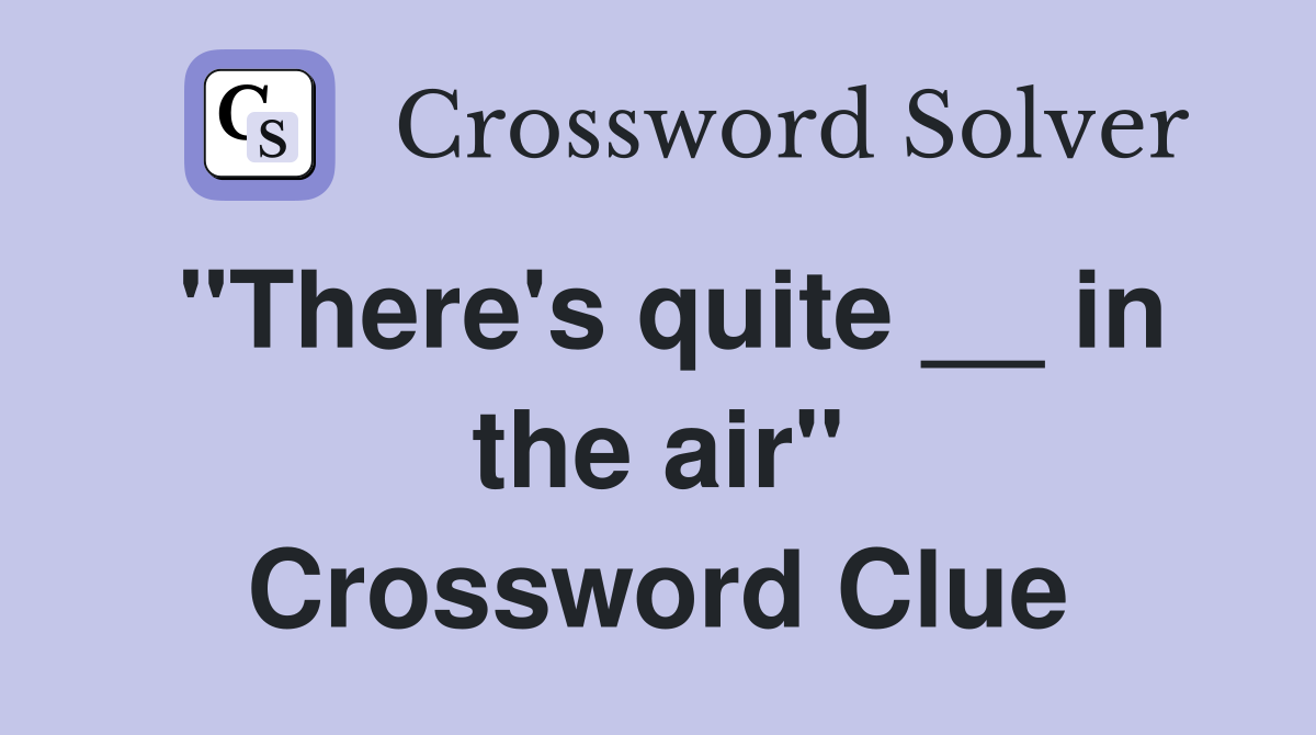 "There's quite __ in the air" Crossword Clue