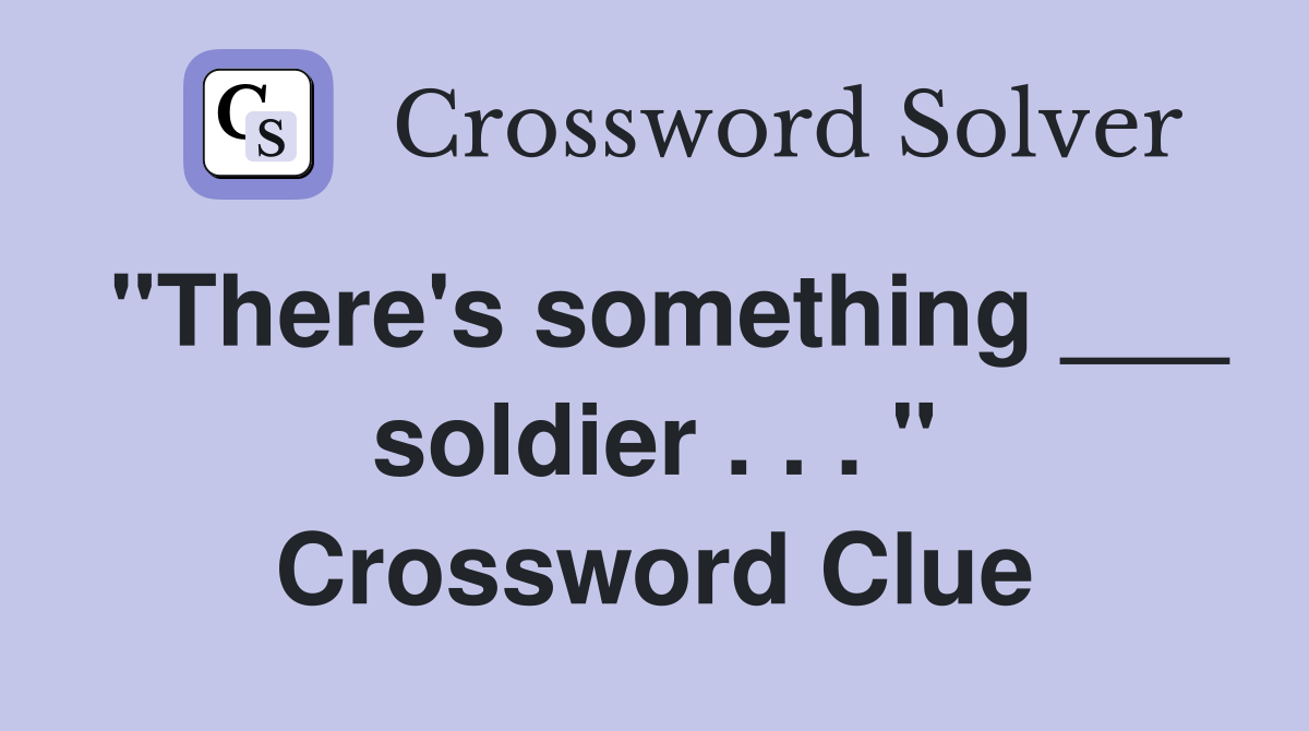 "There's something ___ soldier . . . " Crossword Clue