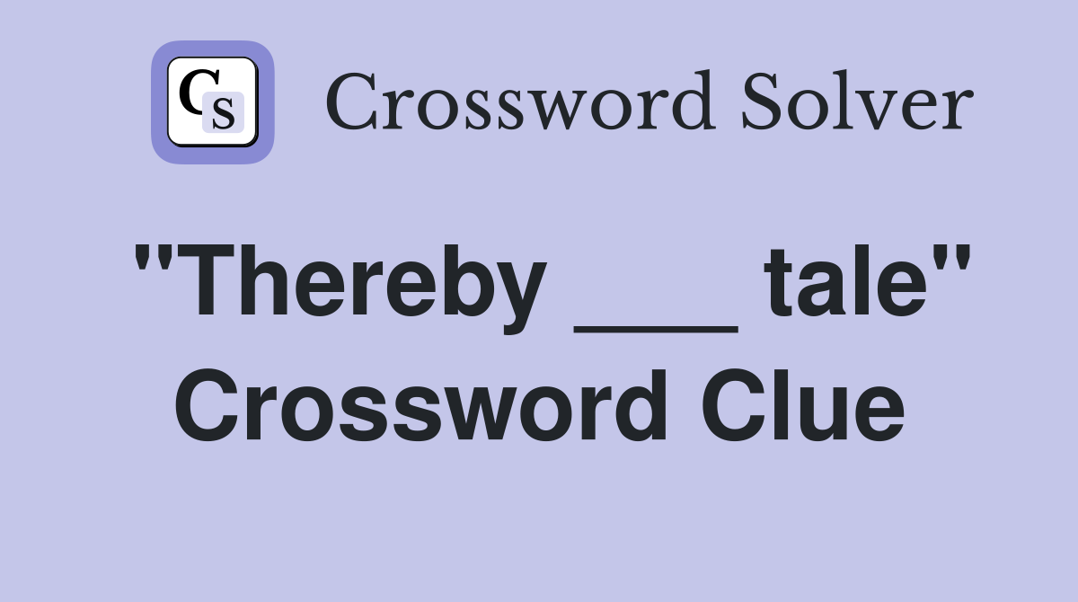 "Thereby ___ tale" Crossword Clue