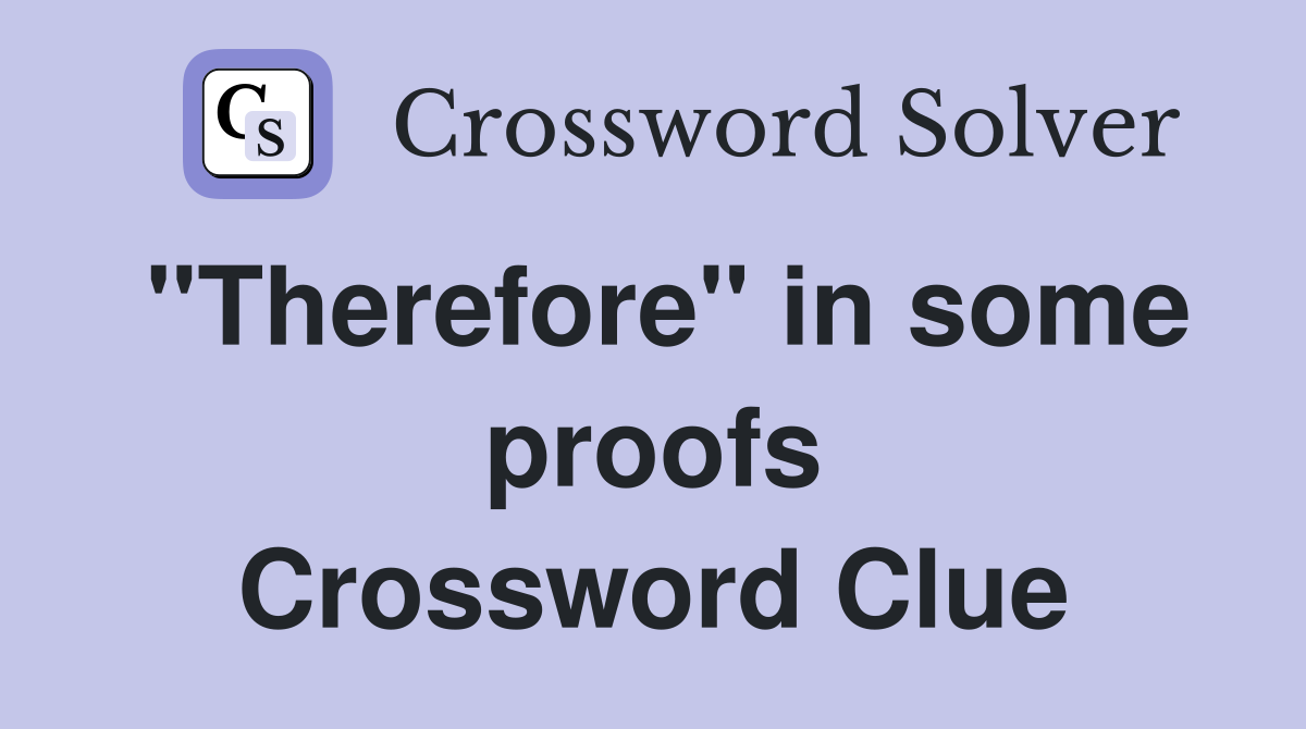 "Therefore" in some proofs Crossword Clue