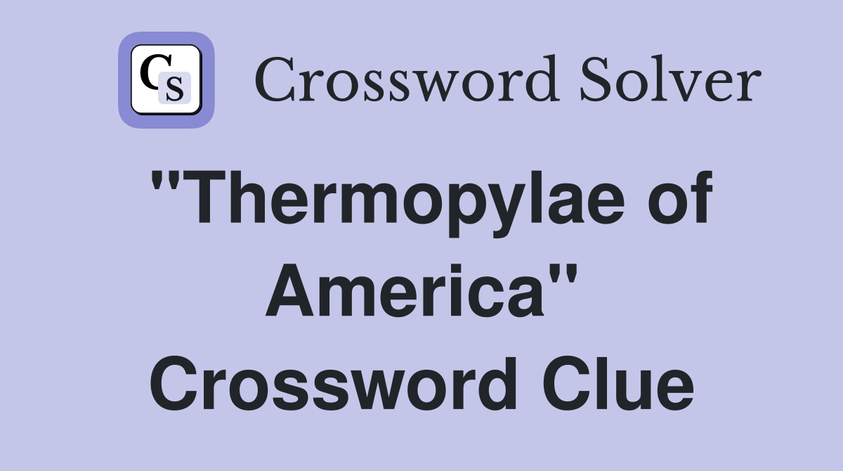"Thermopylae of America" Crossword Clue