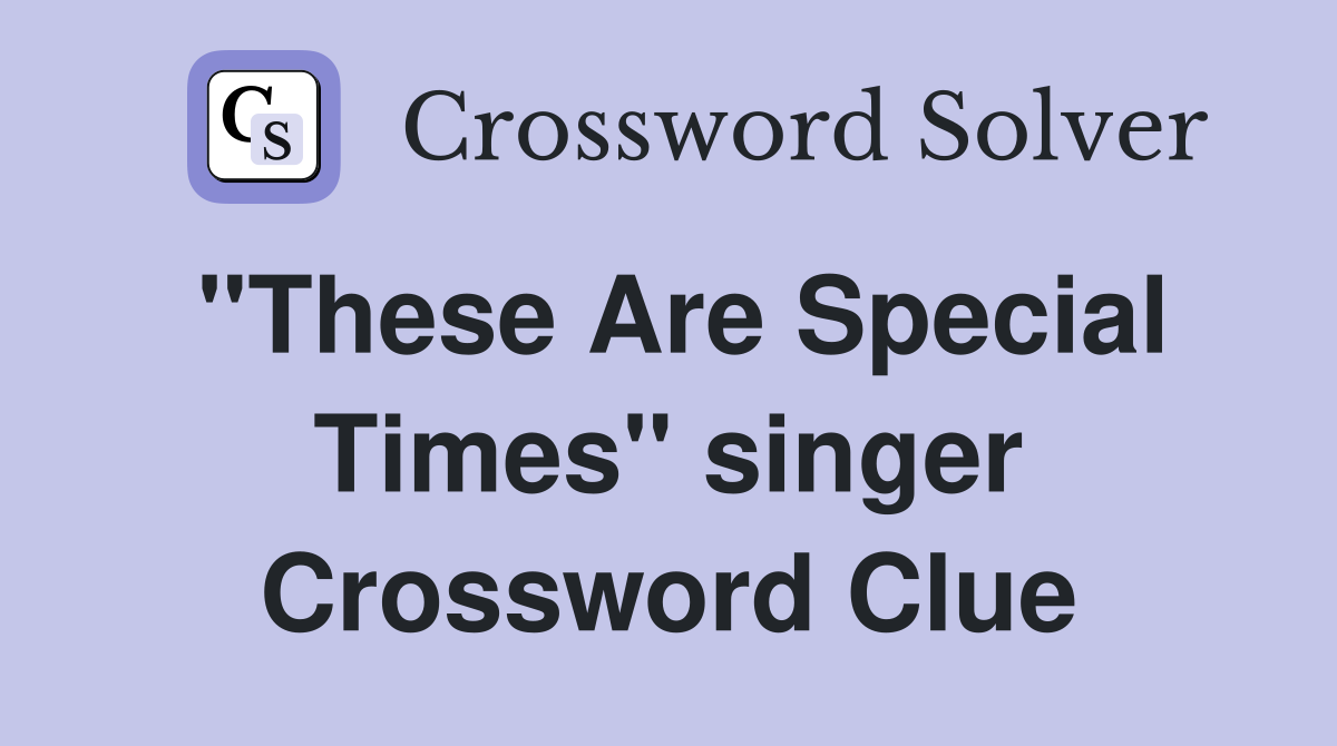 "These Are Special Times" singer Crossword Clue