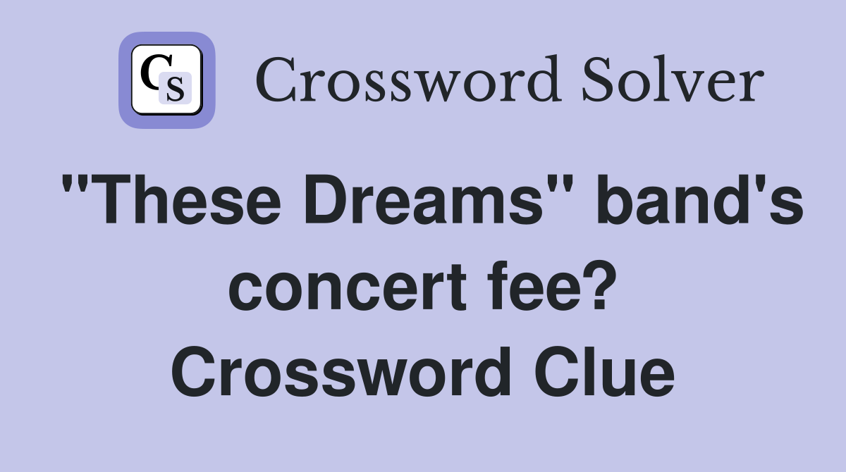 "These Dreams" band's concert fee? Crossword Clue