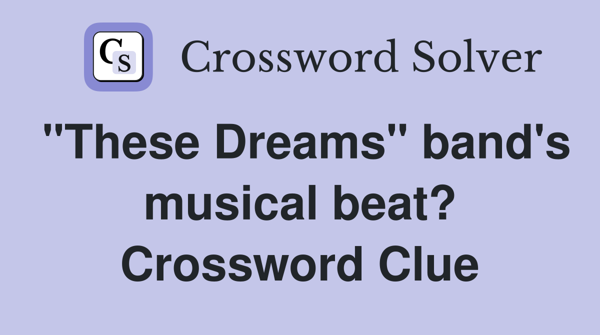 "These Dreams" band's musical beat? Crossword Clue