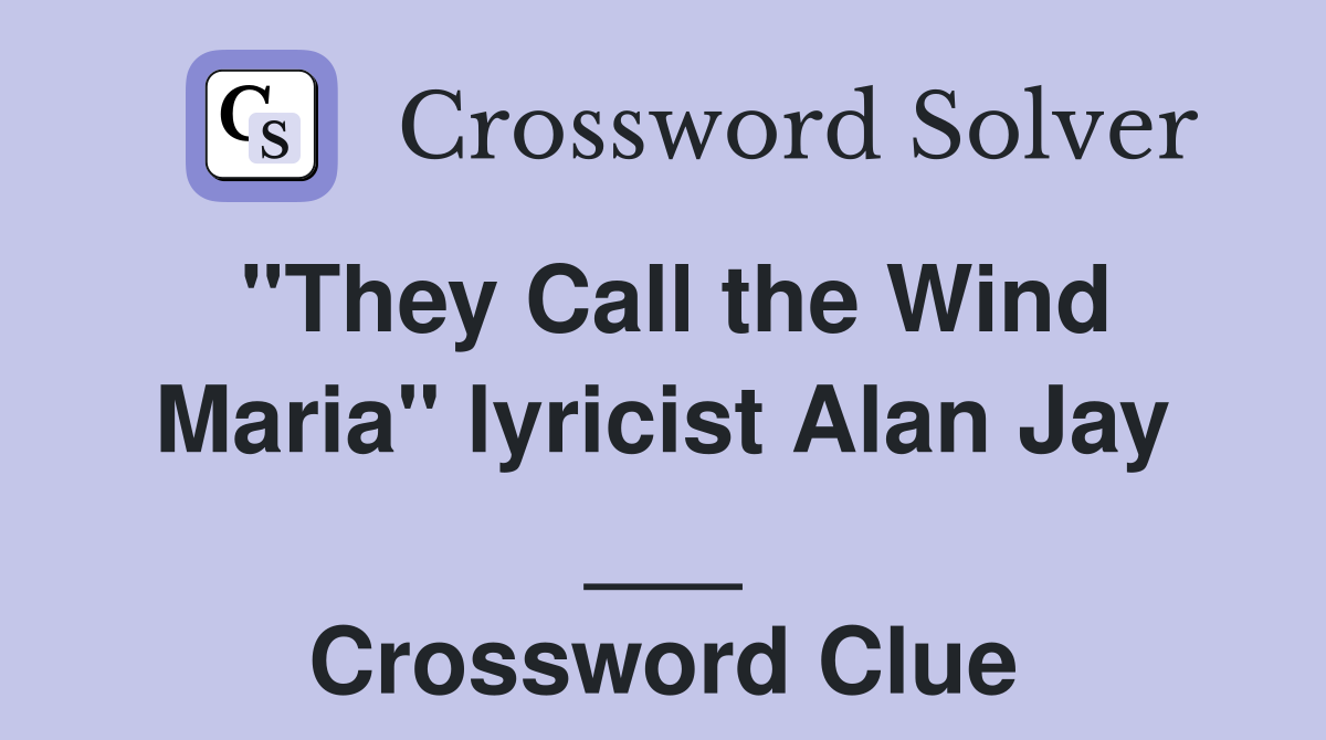 "They Call the Wind Maria" lyricist Alan Jay ___ Crossword Clue