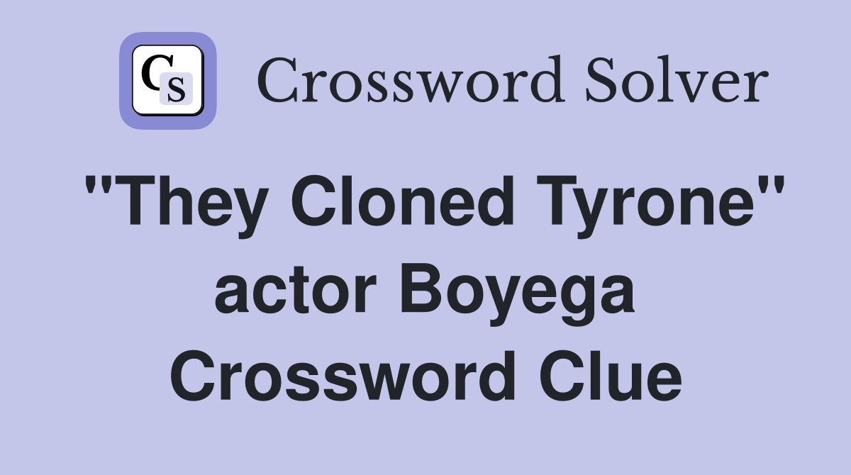 "They Cloned Tyrone" actor Boyega Crossword Clue