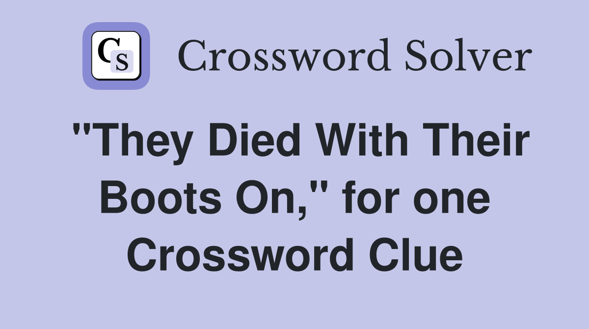 "They Died With Their Boots On," for one Crossword Clue