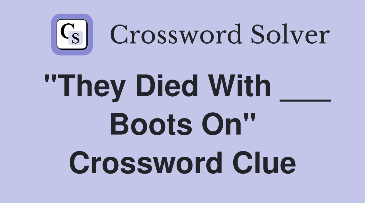 "They Died With ___ Boots On" Crossword Clue