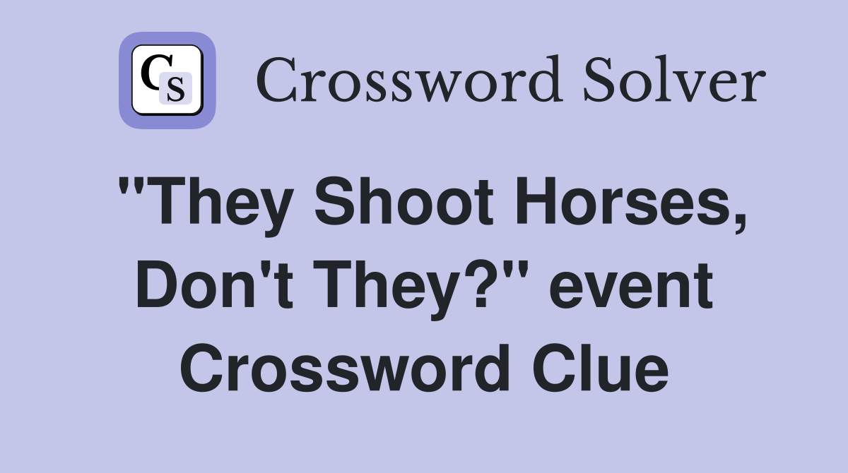 "They Shoot Horses, Don't They?" event Crossword Clue